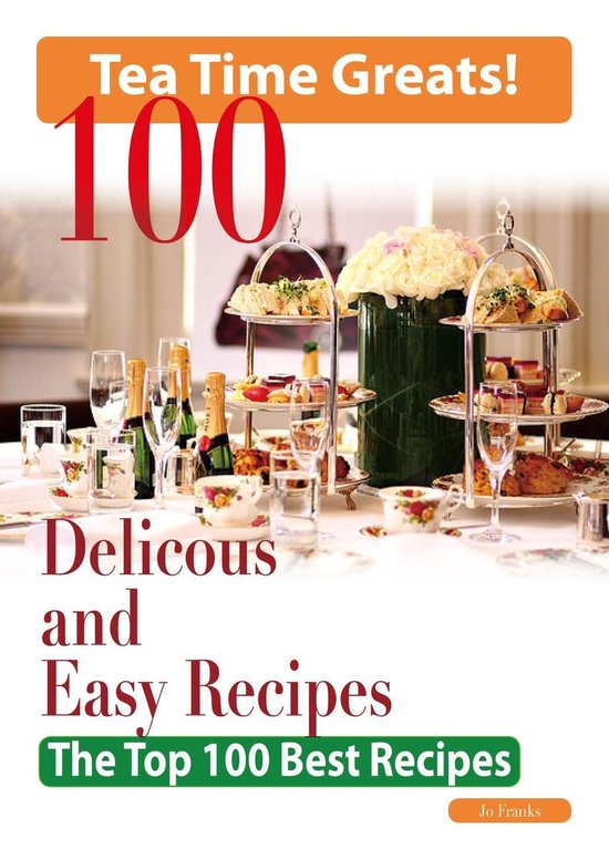 Tea Time: 100 Delicious and Easy Tea Time Recipes - cover