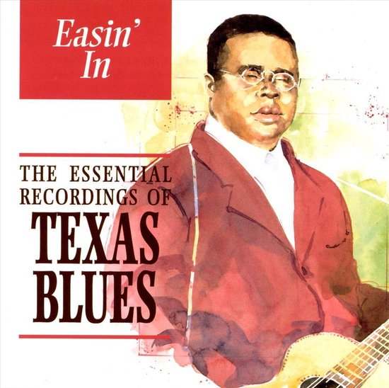 Easin' In: The Essential Recordings of Texas Blues