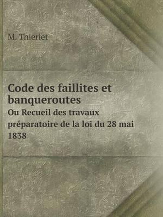 Code des faillites et banqueroutes Ou Recueil des travaux préparatoire ...