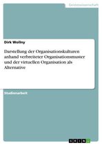 Darstellung der Organisationskulturen anhand verbreiteter Organisationsmuster und der virtuellen Organisation als Alternative