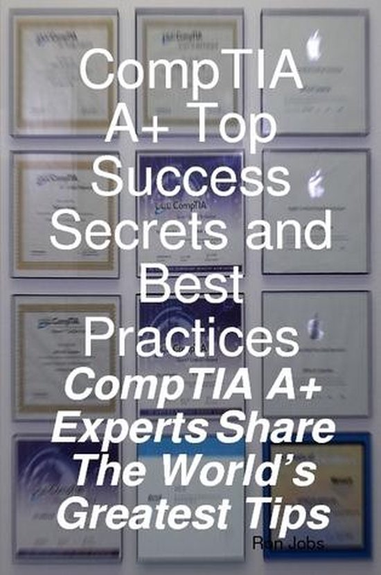 CompTIA A+ Top Success Secrets and Best Practices: CompTIA A ... - cover