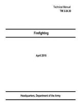 Technical Manual TM 3-34.30 Firefighting April 2015