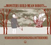 Monsters Build Mean Robits - We Should Have Destroyed Our..