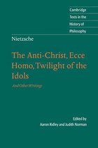 Cambridge Texts in the History of Philosophy - Nietzsche: The Anti-Christ, Ecce Homo, Twilight of the Idols