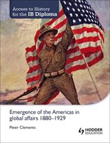 Access to History - Access to History for the IB Diploma: Emergence of the Americas in global affairs 1880-1929