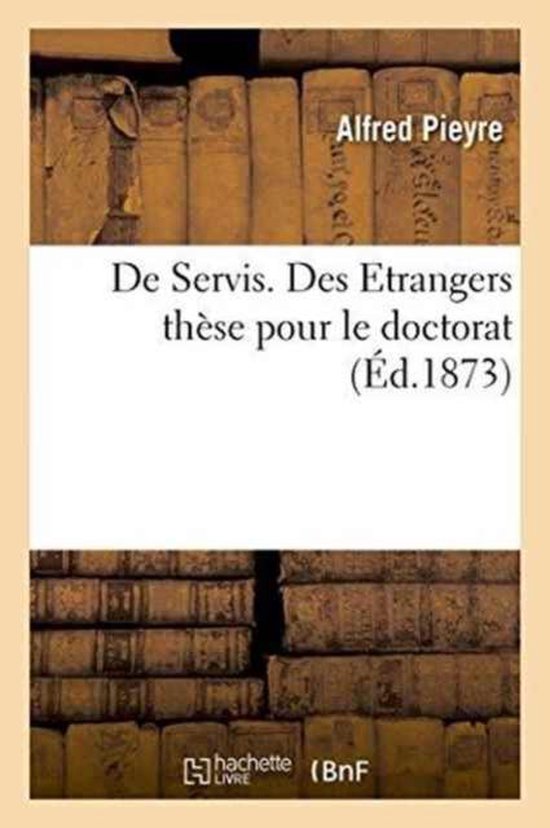 de Servis. Des Etrangers Th�se Pour Le Doctorat