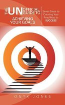 The Unofficial Guide to Achieving Your Goals