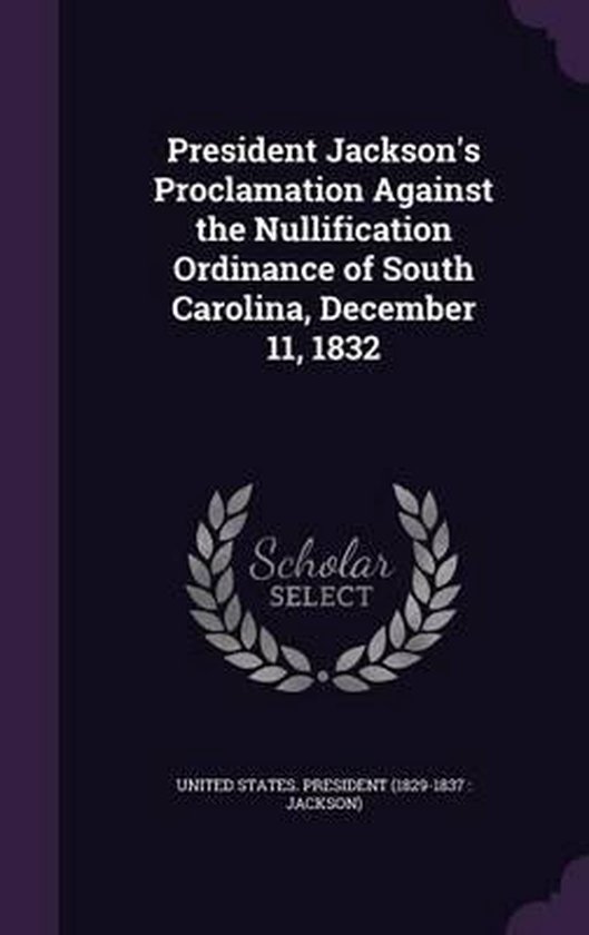 President Jackson's Proclamation Against the Nullification Ordinance of ...