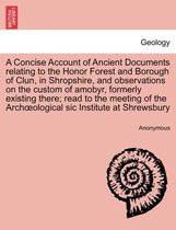 A Concise Account of Ancient Documents Relating to the Honor Forest and Borough of Clun, in Shropshire, and Observations on the Custom of Amobyr, Formerly Existing There; Read to t