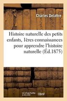 Sciences Sociales- Histoire Naturelle Des Petits Enfants, Premi�res Connaissances Pour Apprendre l'Histoire Naturelle