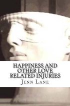 Happiness and other Love Related Injuries