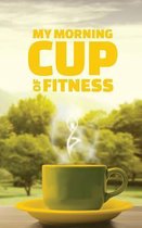 My Morning Cup of Fitness