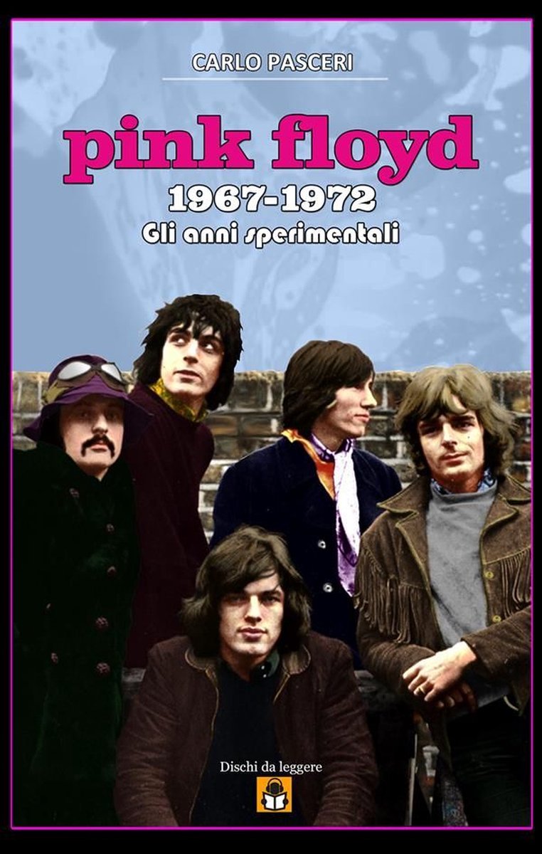 Dischi da leggere 10 - Pink Floyd 1967-1972 - Gli anni sperimentali (ebook),  Carlo