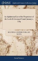 An Alplabetical List of the Proprietors of the Leeds & Liverpool Canal. January 1, 1789