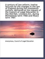 A Century of Law Reform; Twelve Lectures on the Changes in the Law of England During the Nineteenth