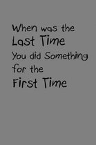 When Was The Last Time You Did something For The First Time