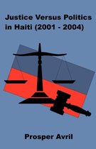 Justice Versus Politics in Haiti (2001-2004)