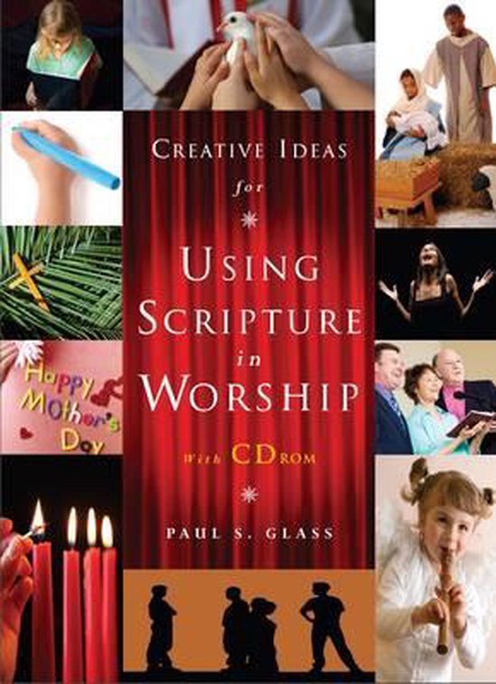 Creative Ideas for Using Scripture in Worship, Paul S. Glass