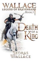 William Wallace - Legend of Braveheart - Book- Death Of A King