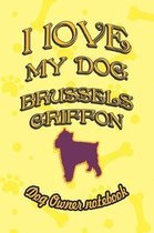 I Love My Dog Brussels Griffon - Dog Owner Notebook