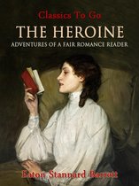 Classics To Go - The Heroine, Or, Adventures of a Fair Romance Reader