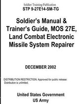 Soldier Training Publication STP 9-27E14-SM-TG Soldier's Manual & Trainer's Guide, MOS 27E, Land Combat Electronic Missile System Repairer