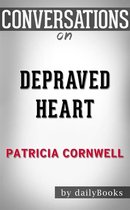 Depraved Heart: A Scarpetta Novel by Patricia Cornwell Conversation Starters