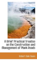 A Brief Practical Treatise on the Construction and Management of Plank Roads