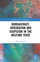 Routledge Studies in Anthropology - Bureaucracy, Integration and Suspicion in the Welfare State