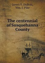 The centennial of Susquehanna County