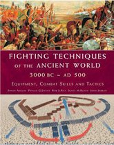 Fighting Techniques of the Ancient World 3000 BC-500 AD