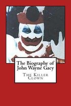 The Biography of John Wayne Gacy