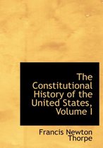 The Constitutional History of the United States, Volume I