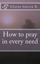 How to Pray in Every Need