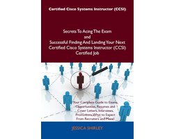 Certified Cisco Systems Instructor (CCSI) Secrets To Acing The Exam and Successful Finding And Landing Your Next Certified Cisco Systems Instructor (CCSI) Certified Job