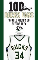100 Things...Fans Should Know - 100 Things Bucks Fans Should Know & Do Before They Die