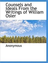 Counsels and Ideals from the Writings of William Osler