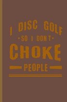 I Disc Golf So I Dont Choke People