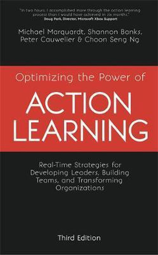 Optimizing the Power of Action Learning RealTime Strategies for Developing Leaders, Building Teams and Transforming Organizations