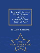 Intimate Letters from France During America's First Year of War - War College Series