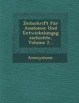 Zeitschrift Fur Anatomie Und Entwickelungsgeschichte, Volume 2...