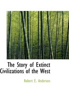 The Story of Extinct Civilizations of the West