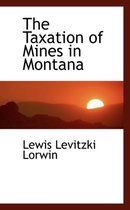 The Taxation of Mines in Montana