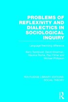 Problems of Reflexivity and Dialectics in Sociological Inquiry