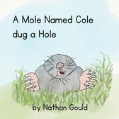 A Mole Named Cole Dug a Hole