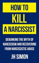 Kill A Narcissist 1 - How To Kill A Narcissist