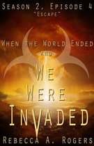 When the World Ended and We Were Invaded: Season 2 4 - Escape