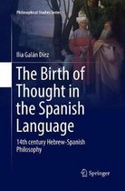 Philosophical Studies Series-The Birth of Thought in the Spanish Language