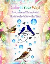 Color It Your Way! the Wonderful World of Birds!