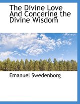 The Divine Love and Concering the Divine Wisdom